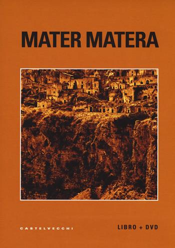 Mater Matera. Appunti, ricordi e impressioni sul mezzogiorno. Con DVD video - Andrea Di Consoli - Libro Castelvecchi 2019 | Libraccio.it