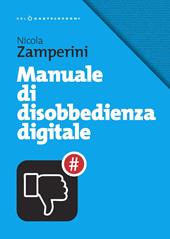 Manuale di disobbedienza digitale