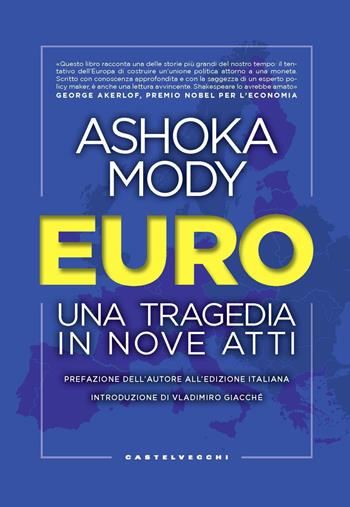 Euro. Una tragedia in nove atti - Ashoka Mody - Libro Castelvecchi 2020, Nodi | Libraccio.it