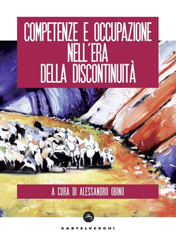 Competenze e occupazione nell'era della discontinuità  - Libro Castelvecchi 2019 | Libraccio.it