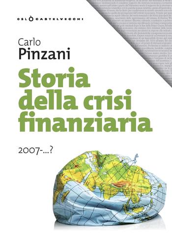 Storia della crisi finanziaria 2007-...? - Carlo Pinzani - Libro Castelvecchi 2019, Oblò | Libraccio.it