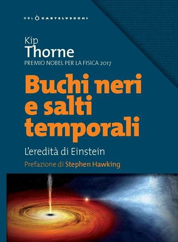Buchi neri e salti temporali. L'eredità di Einstein - Kip Thorne - Libro Castelvecchi 2019, Oblò | Libraccio.it