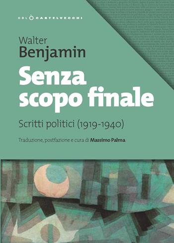 Senza scopo finale. Scritti politici (1919-1940) - Walter Benjamin - Libro Castelvecchi 2019, Oblò | Libraccio.it