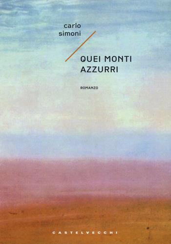 Quei monti azzurri - Carlo Simoni - Libro Castelvecchi 2019, Narrativa | Libraccio.it