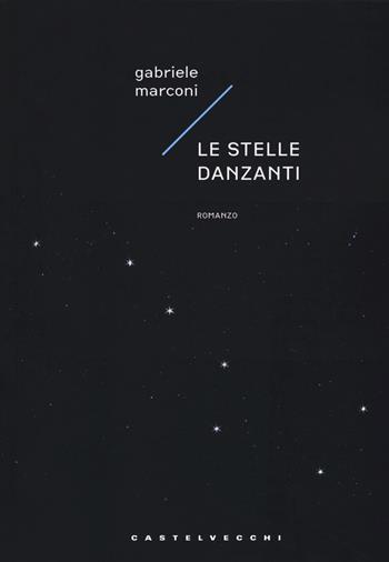 Le stelle danzanti - Gabriele Marconi - Libro Castelvecchi 2019, Narrativa | Libraccio.it