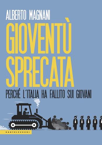 Gioventù sprecata. Perché l’Italia ha fallito sui giovani - Alberto Magnani - Libro Castelvecchi 2019, Le Polene | Libraccio.it