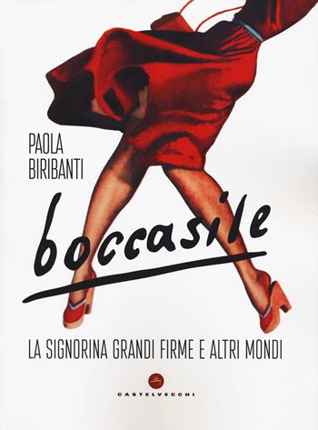 Boccasile. «La signorina grandi firme» e altri mondi. Ediz. a colori - Paola Biribanti - Libro Castelvecchi 2019 | Libraccio.it