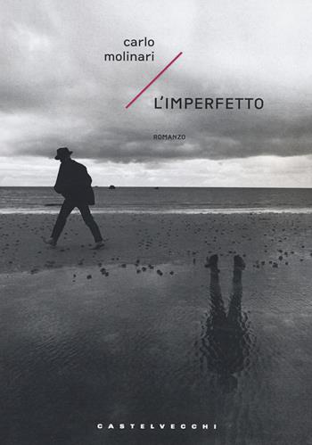 L'imperfetto - Carlo Molinari - Libro Castelvecchi 2019, Narrativa | Libraccio.it