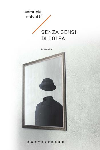 Senza sensi di colpa - Samuela Salvotti - Libro Castelvecchi 2019, Narrativa | Libraccio.it