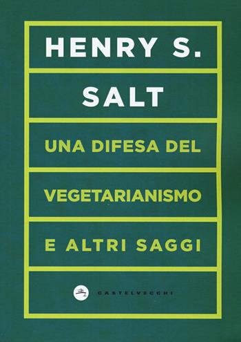 Una difesa del vegetarianismo e altri saggi - Henry S. Salt - Libro Castelvecchi 2019 | Libraccio.it