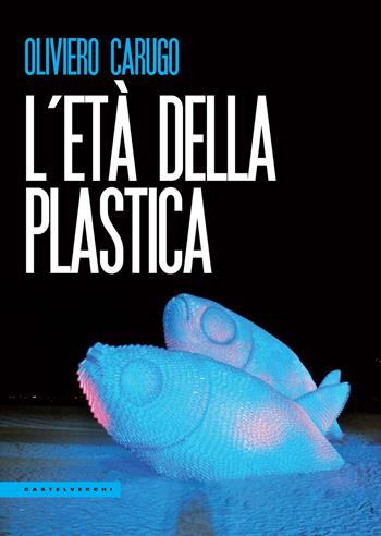 L'età della plastica - Oliviero Carugo - Libro Castelvecchi 2019, Le Polene | Libraccio.it