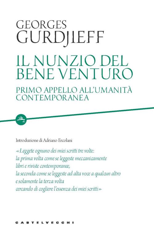 Il nunzio del bene venturo. Primo appello all'umanità contemporanea -  Georges Ivanovic Gurdjieff - Libro Castelvecchi 2021