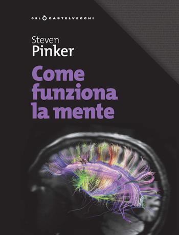 Come funziona la mente - Steven Pinker - Libro Castelvecchi 2019, Oblò | Libraccio.it