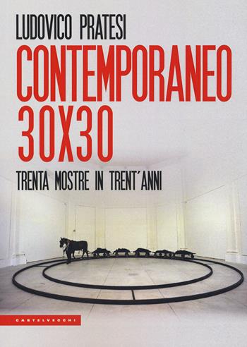 Contemporaneo 30x30. Trenta mostre in trent'anni - Ludovico Pratesi - Libro Castelvecchi 2019, Le Polene | Libraccio.it