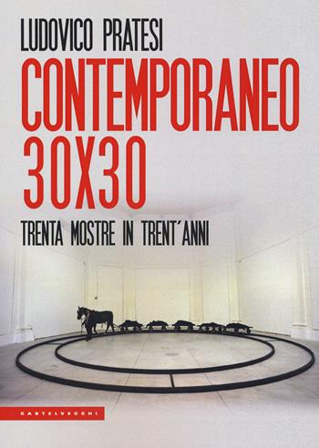 Contemporaneo 30x30. Trenta mostre in trent'anni - Ludovico Pratesi - Libro Castelvecchi 2019, Le Polene | Libraccio.it