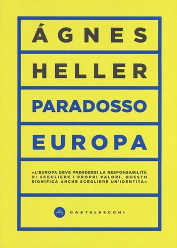 Paradosso Europa - Ágnes Heller - Libro Castelvecchi 2019, Vortici | Libraccio.it