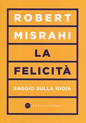 La felicità. Saggio sulla gioia