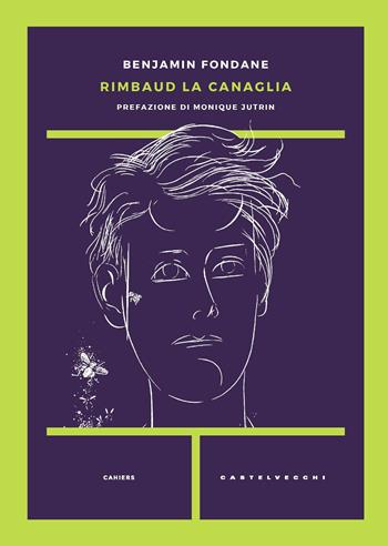 Rimbaud la canaglia - Benjamin Fondane - Libro Castelvecchi 2020, Cahiers | Libraccio.it