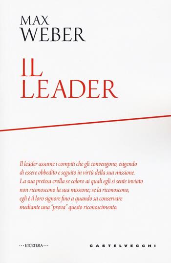 Il leader - Max Weber - Libro Castelvecchi 2020, Etcetera | Libraccio.it