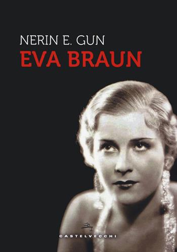 Eva Braun - E. Gun Nerin - Libro Castelvecchi 2020, Storie | Libraccio.it