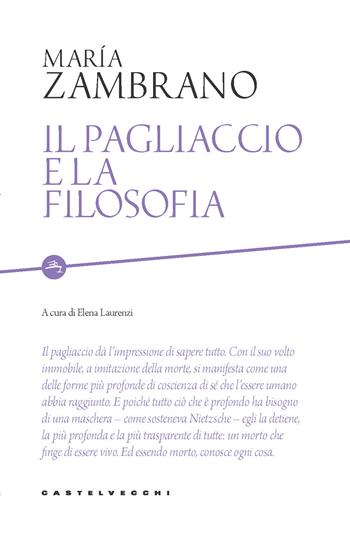 Il pagliaccio e la filosofia - María Zambrano - Libro Castelvecchi 2020, Etcetera | Libraccio.it