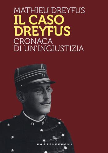 Il caso Dreyfus. Cronaca di un'ingiustizia - Mathieu Dreyfus - Libro Castelvecchi 2020, Storie | Libraccio.it