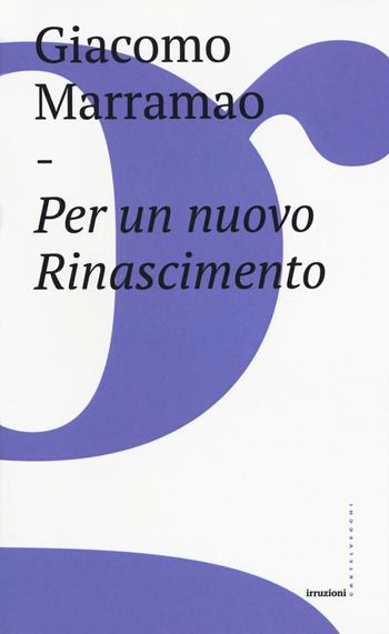 Per un nuovo Rinascimento - Giacomo Marramao - Libro Castelvecchi 2020, Irruzioni | Libraccio.it