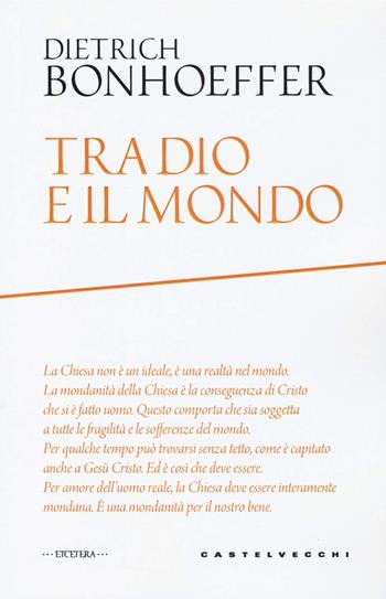 Tra Dio e il mondo - Dietrich Bonhoeffer - Libro Castelvecchi 2020, Etcetera | Libraccio.it