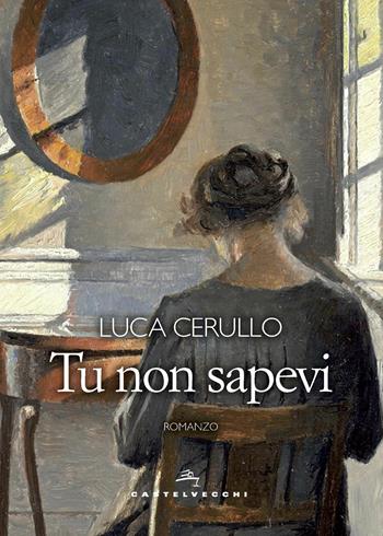 Tu non sapevi - Luca Cerullo - Libro Castelvecchi 2020, Narrativa | Libraccio.it