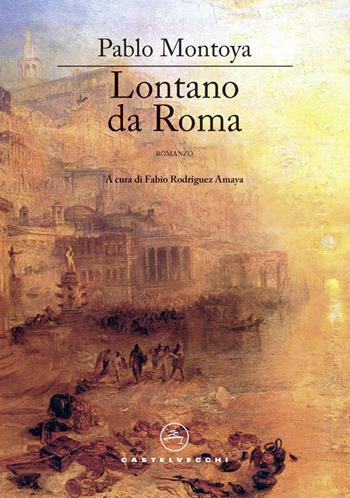 Lontano da Roma - Pablo Montoya - Libro Castelvecchi 2020, Narrativa | Libraccio.it