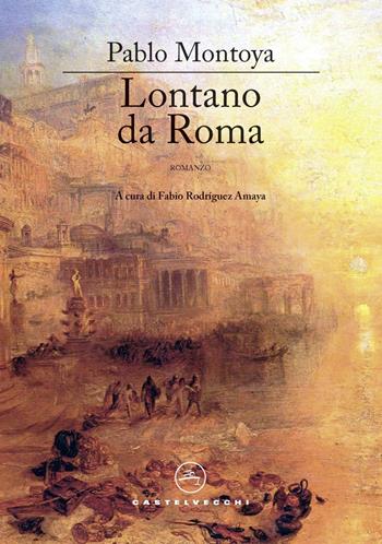 Lontano da Roma - Pablo Montoya - Libro Castelvecchi 2020, Narrativa | Libraccio.it