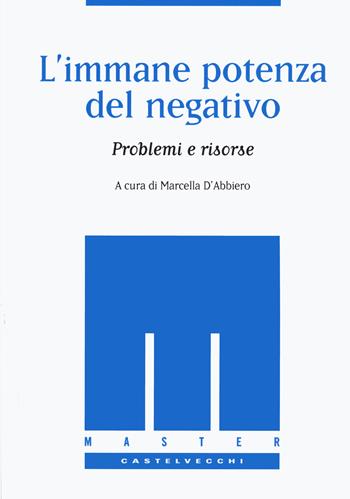 L'immane potenza del negativo. Problemi e risorse  - Libro Castelvecchi 2020, Master | Libraccio.it