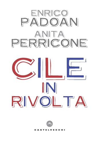 Cile in rivolta - Enrico Padoan, Anita Perricone - Libro Castelvecchi 2020, Nodi | Libraccio.it