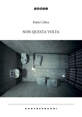 Non questa volta - Katia Colica - Libro Castelvecchi 2020, Tasti | Libraccio.it