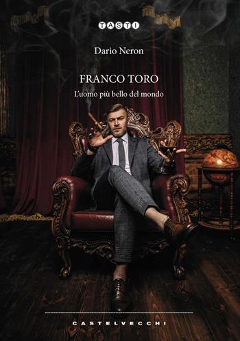 Franco Toro. L’uomo più bello del mondo - Dario Neron - Libro Castelvecchi 2020, Tasti | Libraccio.it