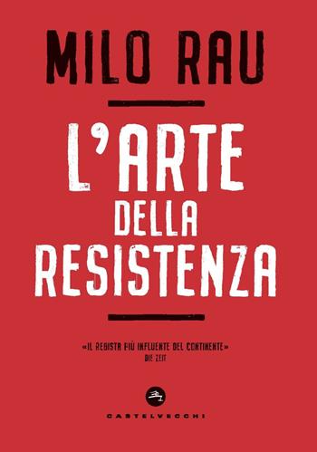 L'arte della resistenza - Milo Rau - Libro Castelvecchi 2020, Nodi | Libraccio.it