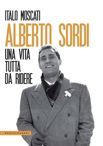 Alberto Sordi. Una vita tutta da ridere - Italo Moscati - Libro Castelvecchi 2020, Le Polene | Libraccio.it