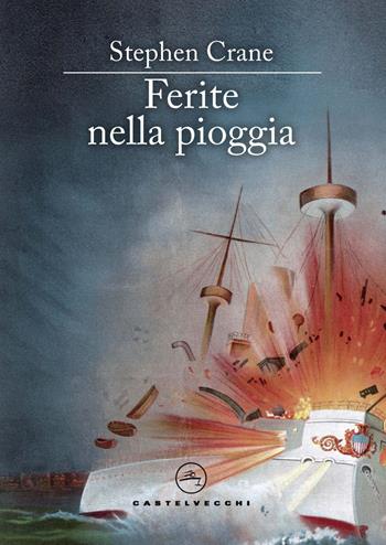Ferite nella pioggia - Stephen Crane - Libro Castelvecchi 2020, Narrativa | Libraccio.it