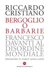 Bergoglio o barbarie. Francesco davanti al disordine mondiale