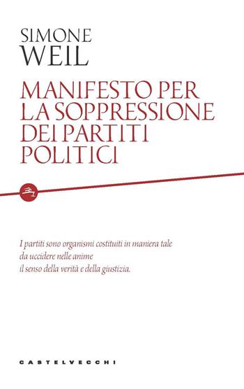 Manifesto per la soppressione dei partiti politici - Simone Weil - Libro Castelvecchi 2020, Etcetera | Libraccio.it