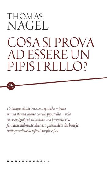 Cosa si prova ad essere un pipistrello? - Thomas Nagel - Libro Castelvecchi 2020, Etcetera | Libraccio.it