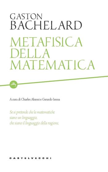 Metafisica della matematica - Gaston Bachelard - Libro Castelvecchi 2020, Etcetera | Libraccio.it