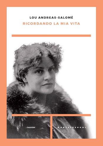 Ricordando la mia vita - Lou Andreas-Salomé - Libro Castelvecchi 2020, Cahiers | Libraccio.it