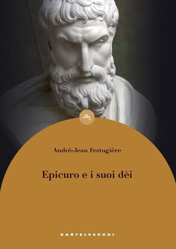 Epicuro e i suoi dei - André-Jean Festugière - Libro Castelvecchi 2020, Le boe | Libraccio.it