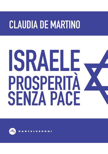 Israele. Prosperità senza pace - Claudia De Martino - Libro Castelvecchi 2020, Nodi | Libraccio.it