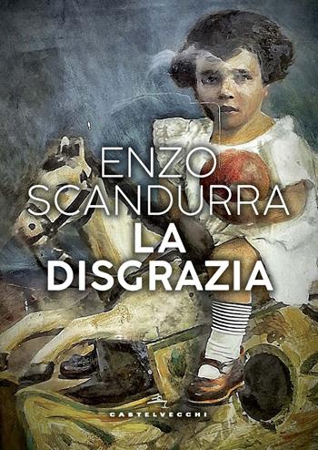 La disgrazia - Enzo Scandurra - Libro Castelvecchi 2020, Narrativa | Libraccio.it