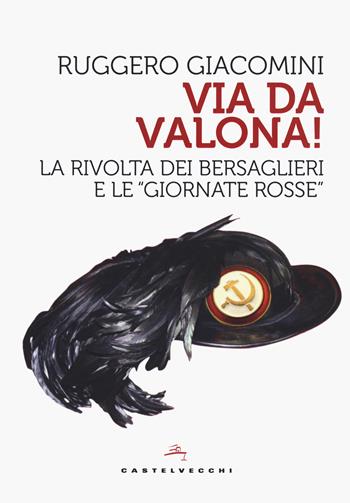 Va da Valona! La rivolta dei bersaglieri e le «giornate rosse» - Ruggero Giacomini - Libro Castelvecchi 2020, Storie | Libraccio.it