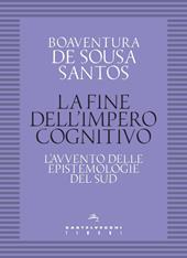 La fine dell'impero cognitivo. L'avvento delle epistemologie del Sud