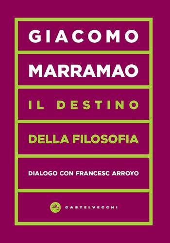 Il destino della filosofia. Dialogo con Francesc Arroyo - Giacomo Marramao, Francesc Arroyo - Libro Castelvecchi 2021, Vortici | Libraccio.it