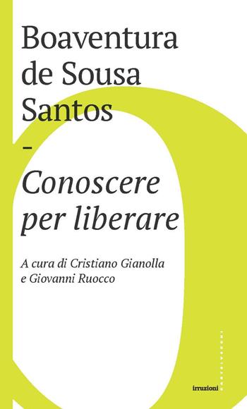 Conoscere per liberare - Boaventura de Sousa Santos - Libro Castelvecchi 2021, Irruzioni | Libraccio.it